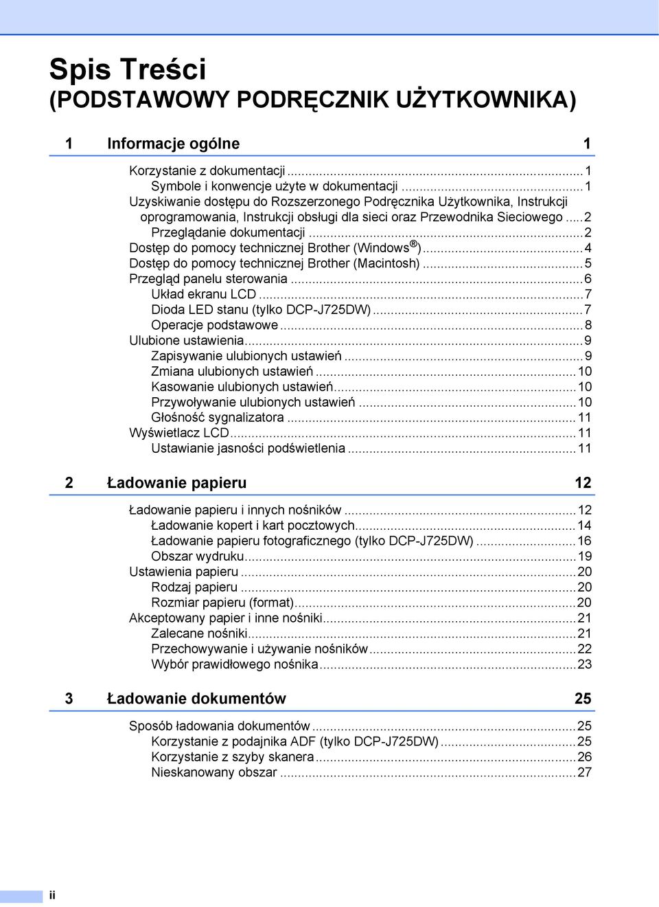 ..2 Dostęp do pomocy technicznej Brother (Windows )...4 Dostęp do pomocy technicznej Brother (Macintosh)...5 Przegląd panelu sterowania...6 Układ ekranu LCD...7 Dioda LED stanu (tylko DCP-J725DW).
