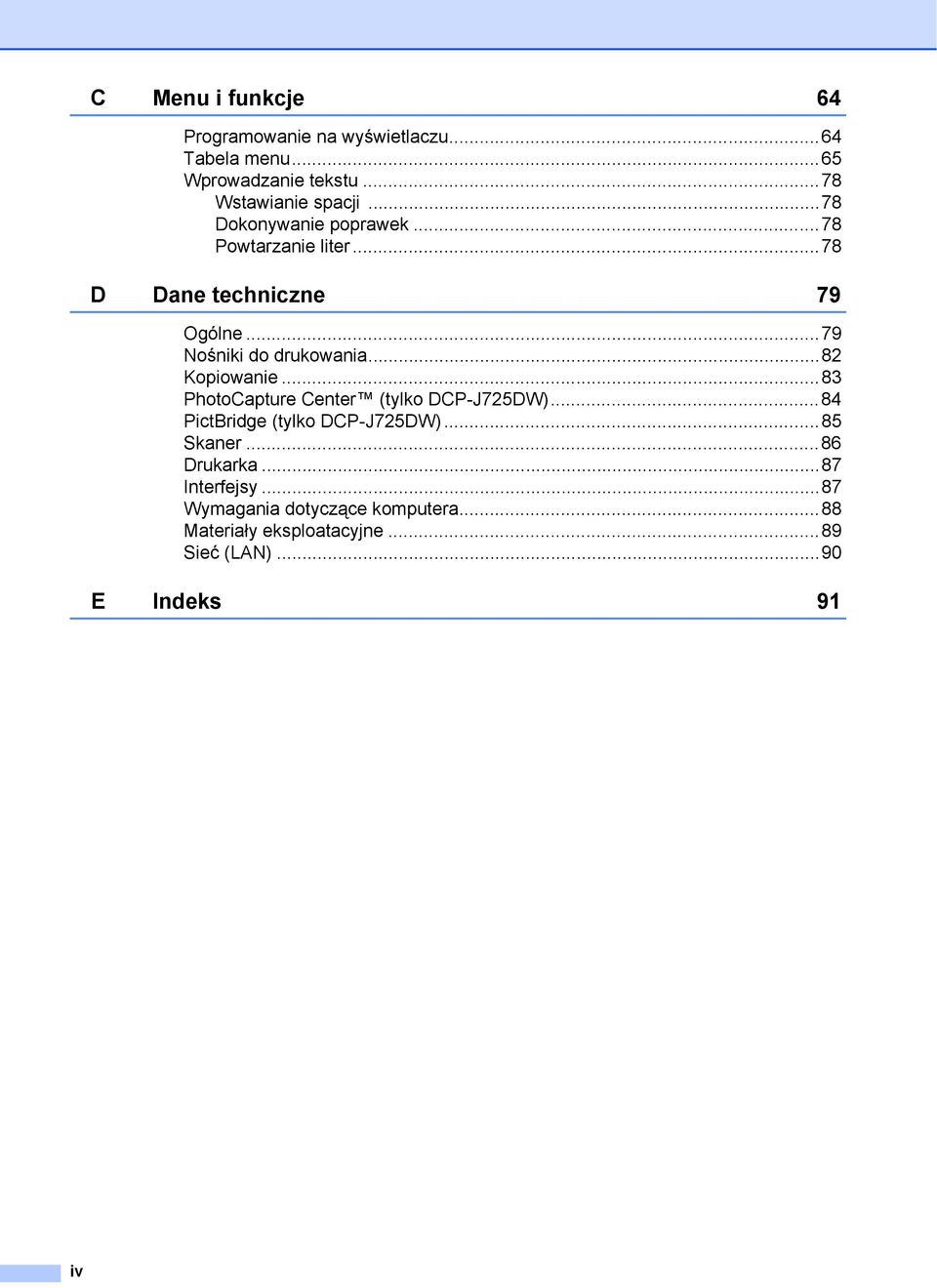 ..82 Kopiowanie...83 PhotoCapture Center (tylko DCP-J725DW)...84 PictBridge (tylko DCP-J725DW)...85 Skaner.
