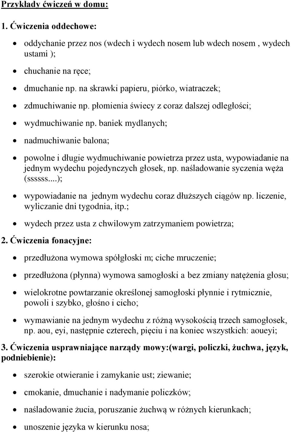 baniek mydlanych; nadmuchiwanie balona; powolne i długie wydmuchiwanie powietrza przez usta, wypowiadanie na jednym wydechu pojedynczych głosek, np. naśladowanie syczenia węża (ssssss.