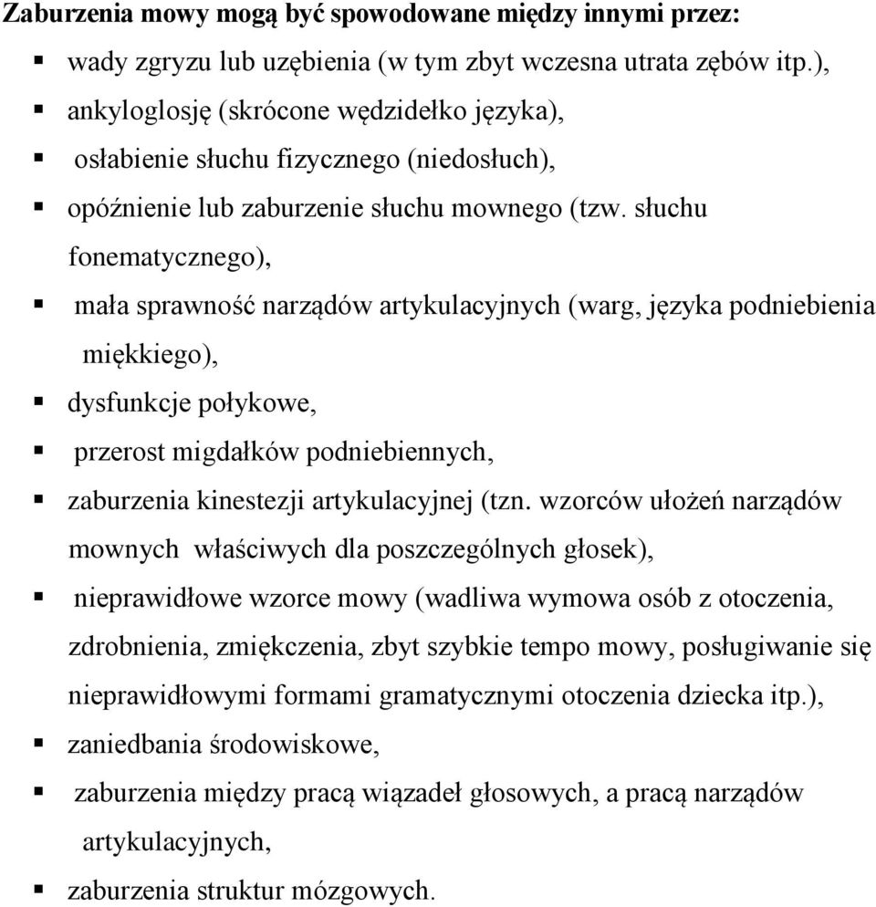 słuchu fonematycznego), mała sprawność narządów artykulacyjnych (warg, języka podniebienia miękkiego), dysfunkcje połykowe, przerost migdałków podniebiennych, zaburzenia kinestezji artykulacyjnej