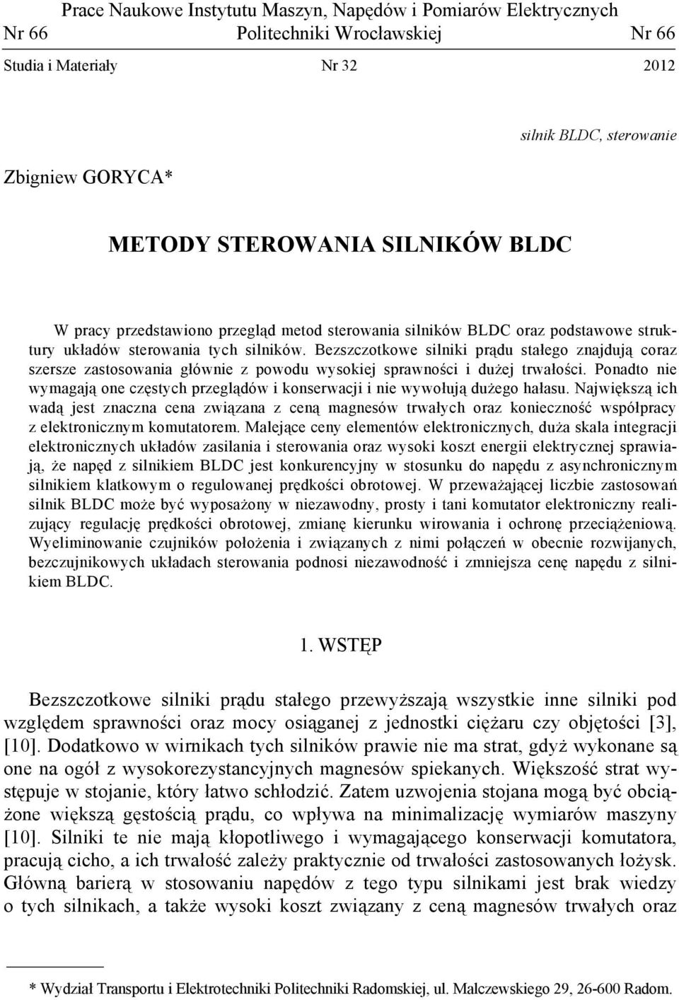 Bezszczotkowe silniki prądu stałego znajdują coraz szersze zastosowania głównie z powodu wysokiej sprawności i dużej trwałości.