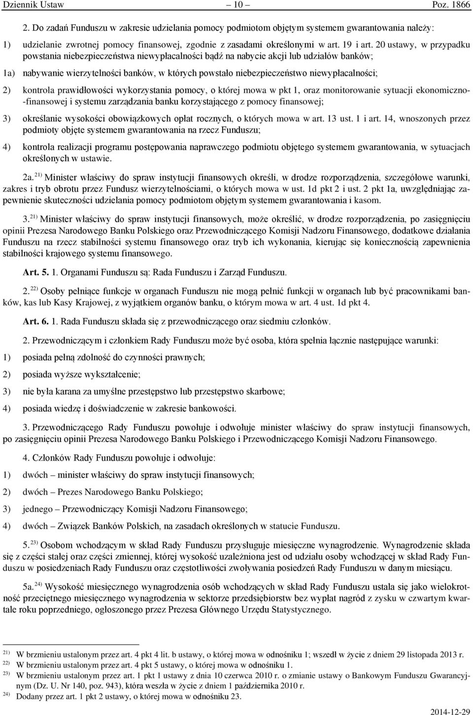 20 ustawy, w przypadku powstania niebezpieczeństwa niewypłacalności bądź na nabycie akcji lub udziałów banków; 1a) nabywanie wierzytelności banków, w których powstało niebezpieczeństwo