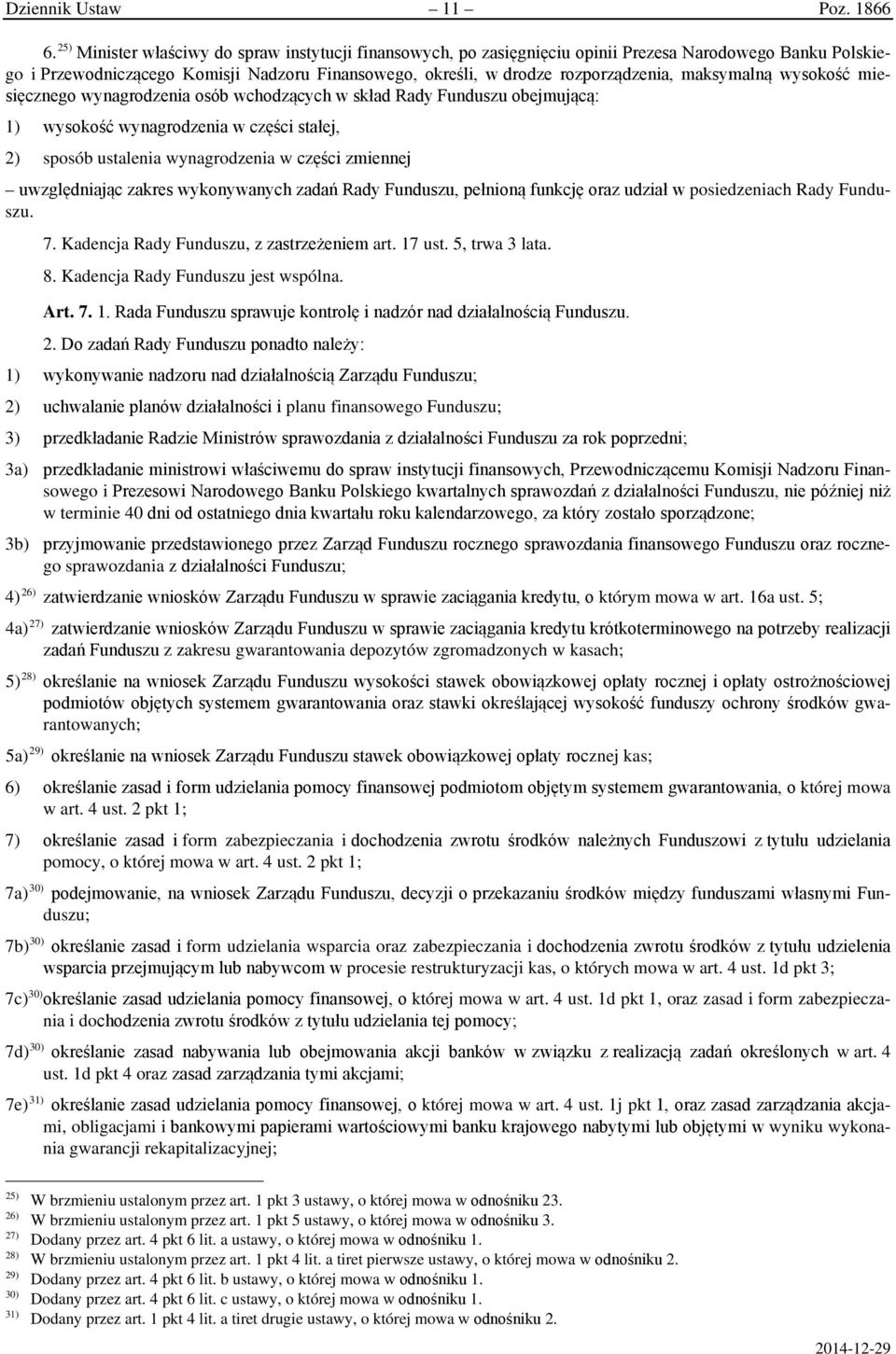 maksymalną wysokość miesięcznego wynagrodzenia osób wchodzących w skład Rady Funduszu obejmującą: 1) wysokość wynagrodzenia w części stałej, 2) sposób ustalenia wynagrodzenia w części zmiennej