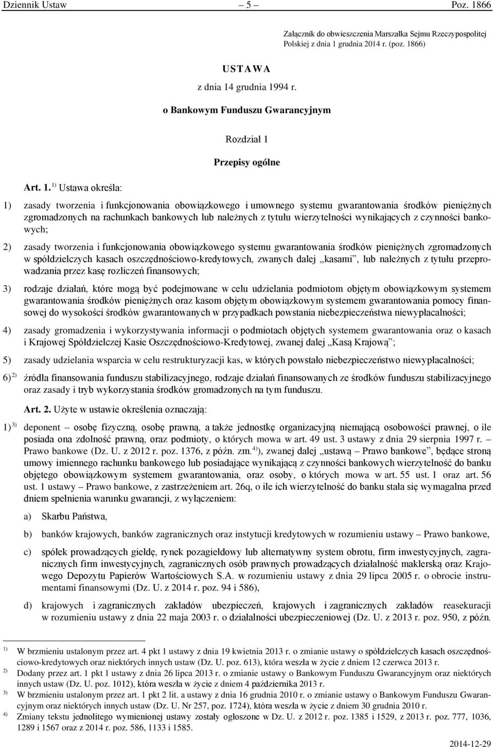 1) Ustawa określa: Rozdział 1 Przepisy ogólne 1) zasady tworzenia i funkcjonowania obowiązkowego i umownego systemu gwarantowania środków pieniężnych zgromadzonych na rachunkach bankowych lub