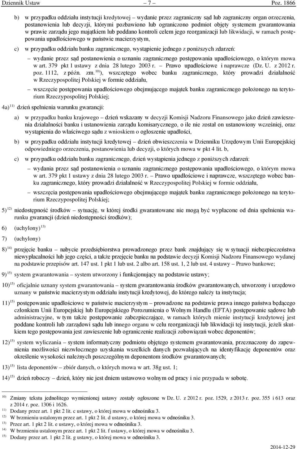 systemem gwarantowania w prawie zarządu jego majątkiem lub poddano kontroli celem jego reorganizacji lub likwidacji, w ramach postępowania upadłościowego w państwie macierzystym, c) w przypadku