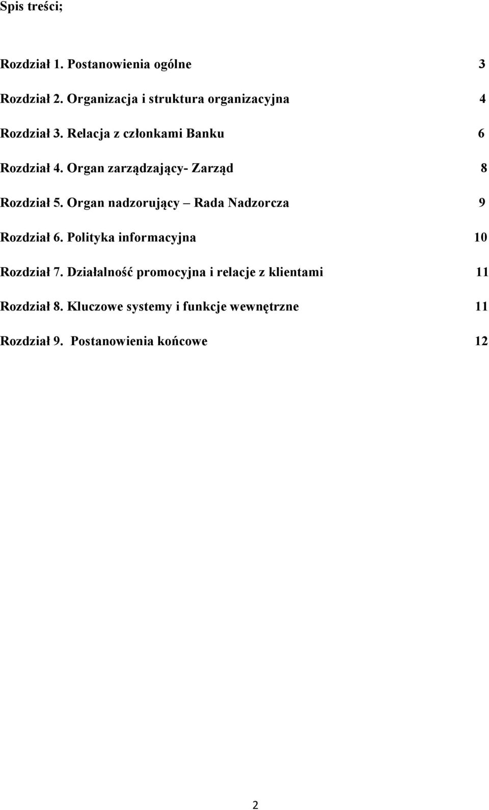 Organ zarządzający- Zarząd 8 Rozdział 5. Organ nadzorujący Rada Nadzorcza 9 Rozdział 6.