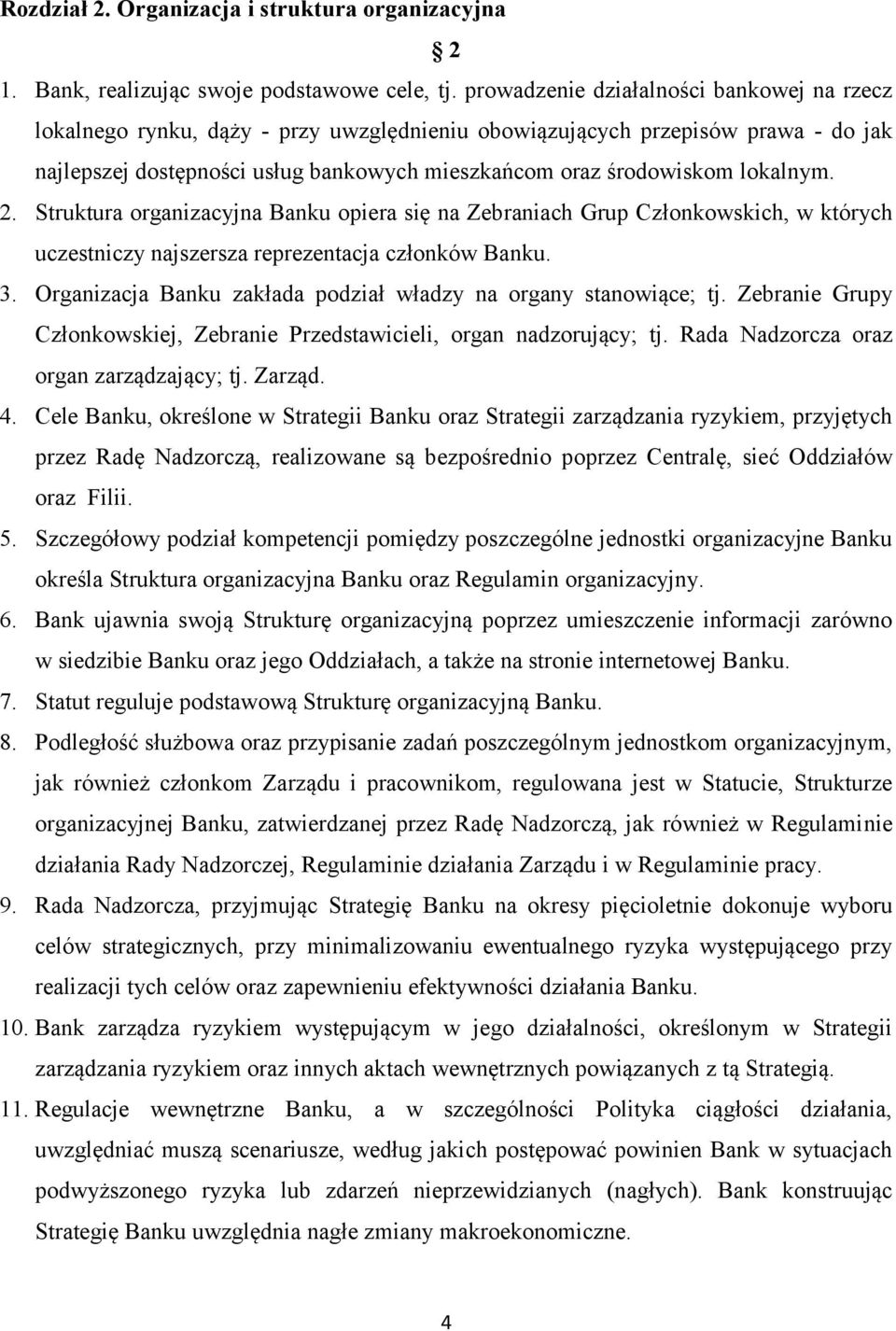 lokalnym. 2. Struktura organizacyjna Banku opiera się na Zebraniach Grup Członkowskich, w których uczestniczy najszersza reprezentacja członków Banku. 3.