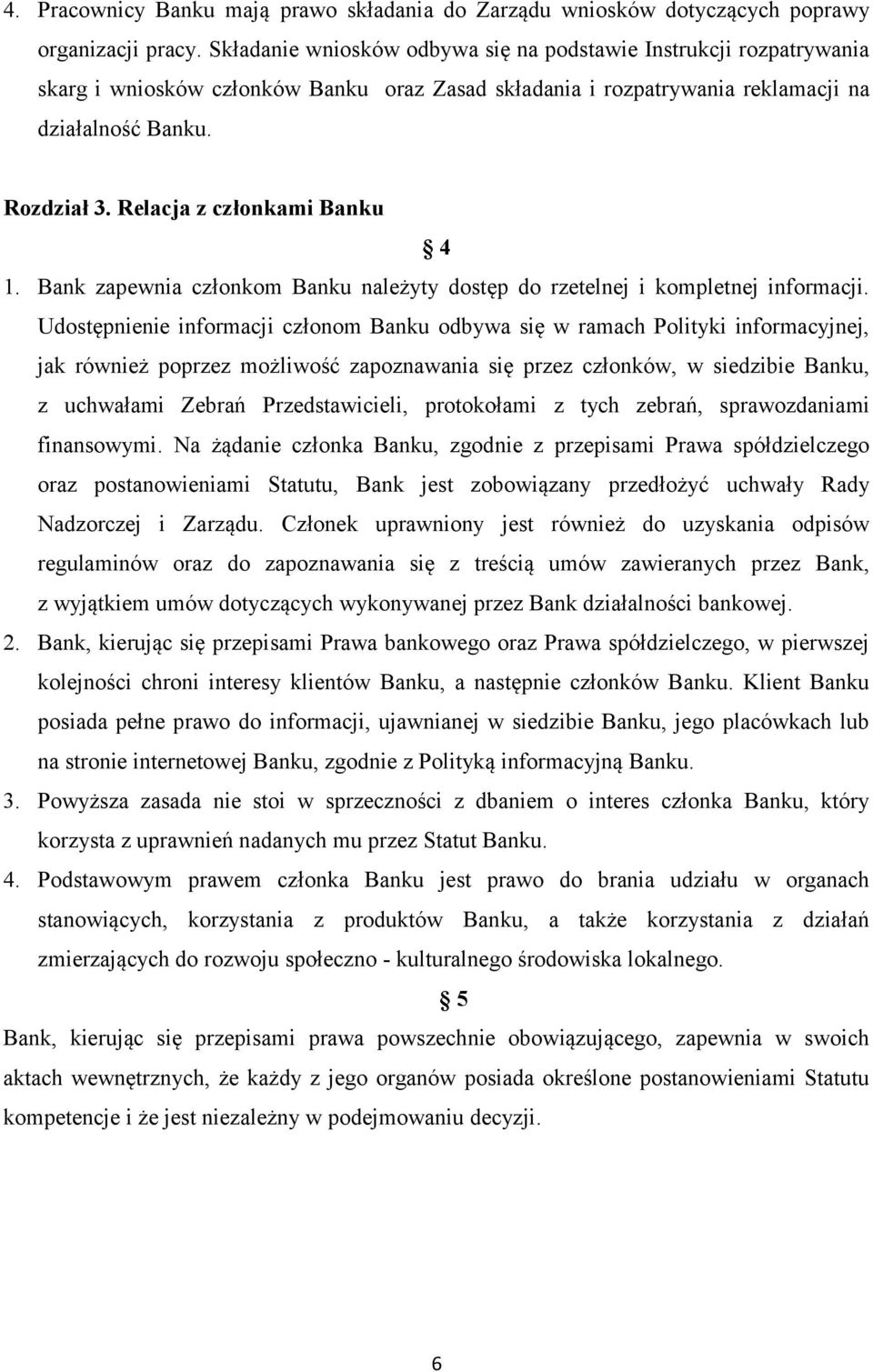 Relacja z członkami Banku 4 1. Bank zapewnia członkom Banku należyty dostęp do rzetelnej i kompletnej informacji.