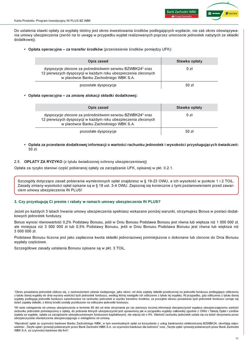 Opłata operacyjna za transfer środków (przeniesienie środków pomiędzy UFK): Opis zasad dyspozycje zlecone za pośrednictwem serwisu BZWBK24 3 oraz 12 pierwszych dyspozycji w każdym roku ubezpieczenia