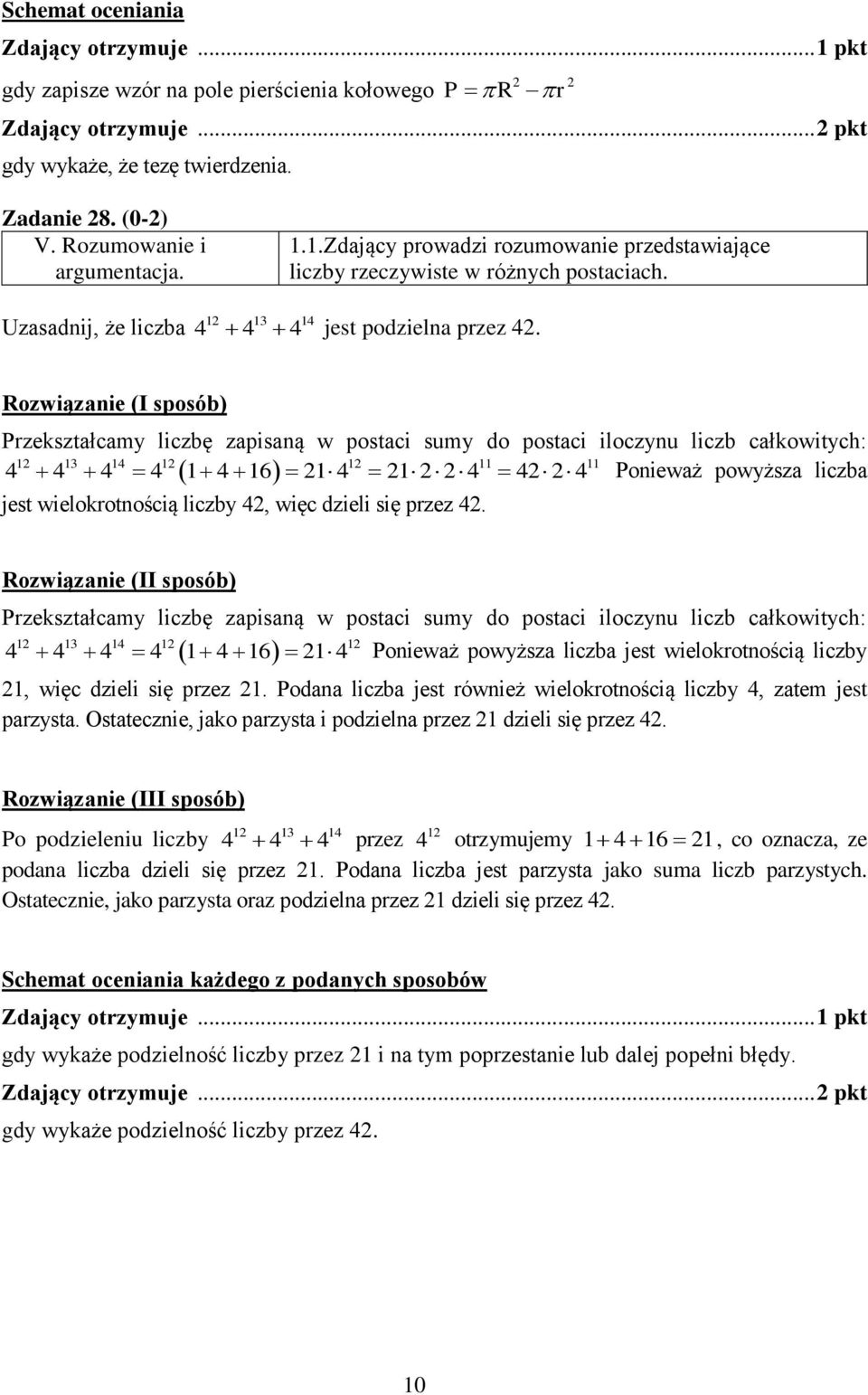 Rozwiązanie (I sposób) Przekształcamy liczbę zapisaną w postaci sumy do postaci iloczynu liczb całkowitych: 6 Ponieważ powyższa liczba jest wielokrotnością liczby, więc dzieli się przez.