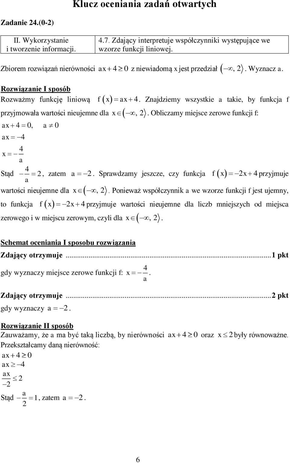 Obliczamy miejsce zerowe funkcji f: ax 0, a 0 ax x a Stąd, zatem a. Sprawdzamy jeszcze, czy funkcja f x x przyjmuje a wartości nieujemne dla x,.