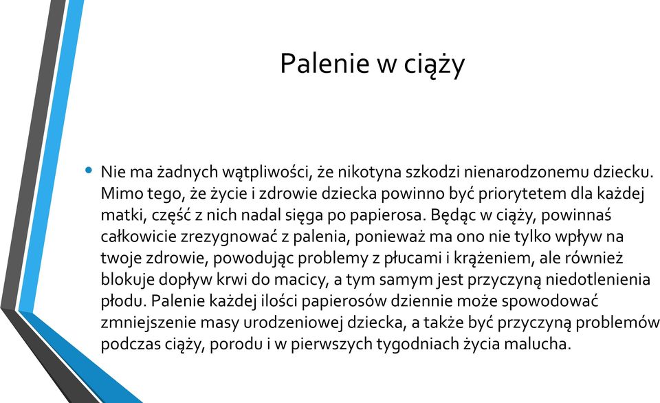 Będąc w ciąży, powinnaś całkowicie zrezygnować z palenia, ponieważ ma ono nie tylko wpływ na twoje zdrowie, powodując problemy z płucami i krążeniem, ale