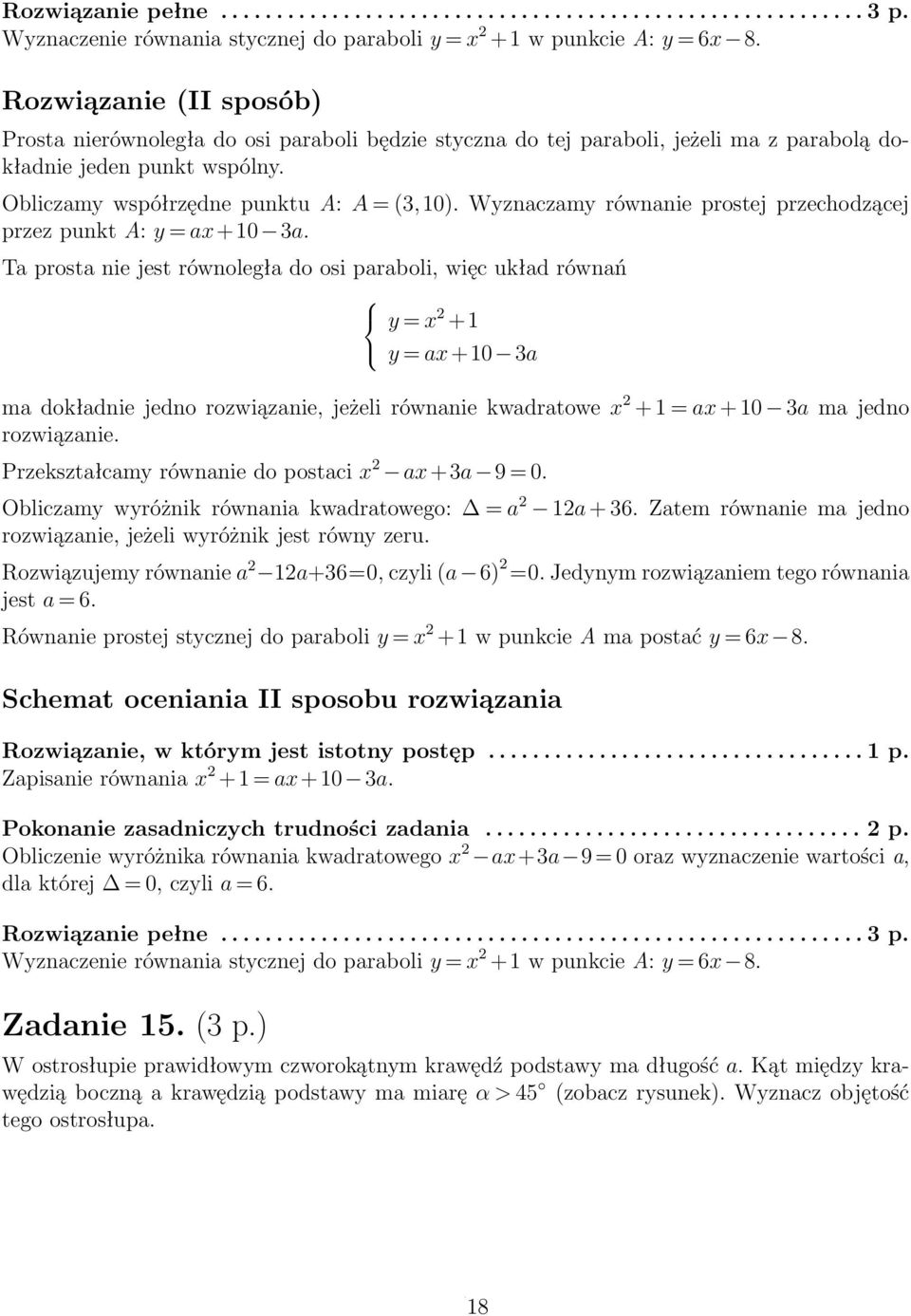 Wyznaczamy równanie prostej przechodzącej przez punkt A: y = ax+10 a.