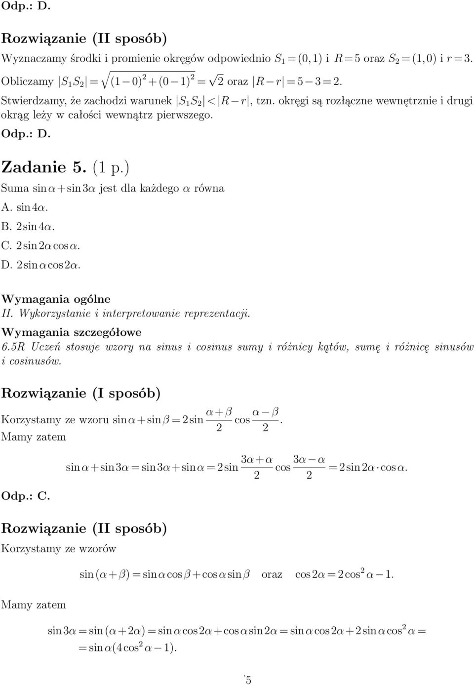 ) Suma sinα+sinα jest dla każdego α równa A. sin4α. B. sin4α. C. sinαcosα. D. sinαcosα. II. Wykorzystanie i interpretowanie reprezentacji. 6.