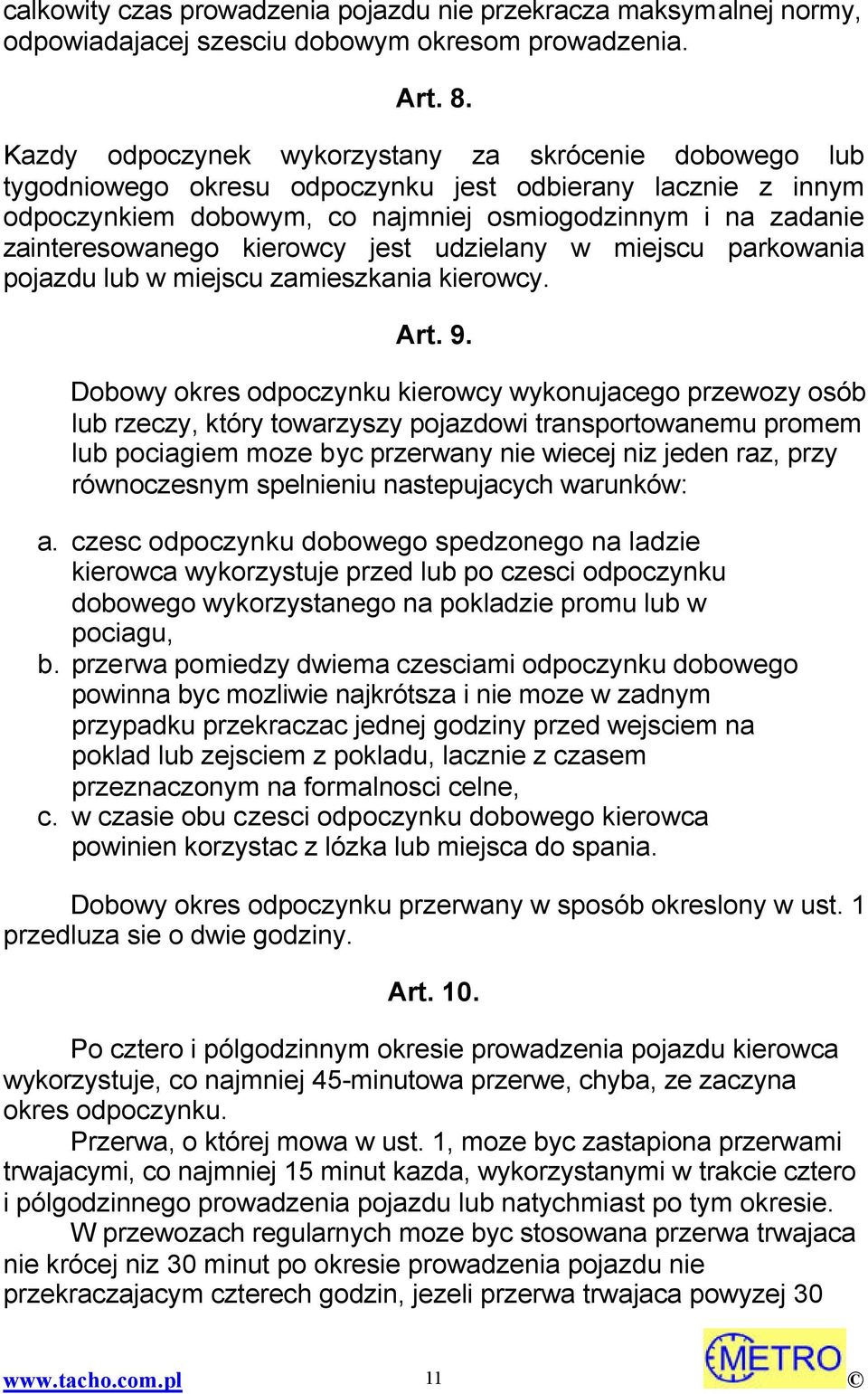 kierowcy jest udzielany w miejscu parkowania pojazdu lub w miejscu zamieszkania kierowcy. Art. 9.