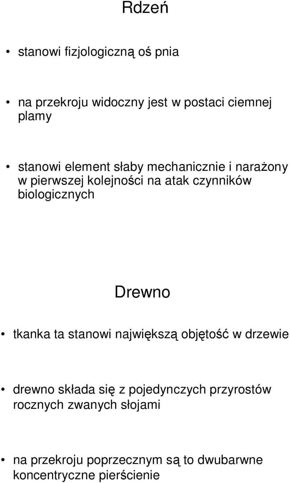 Drewno tkanka ta stanowi największą objętość w drzewie drewno składa się z pojedynczych