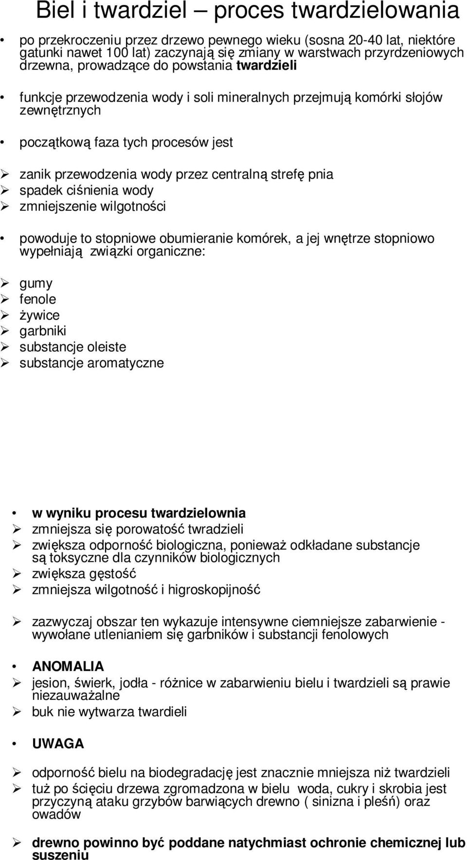 pnia spadek ciśnienia wody zmniejszenie wilgotności powoduje to stopniowe obumieranie komórek, a jej wnętrze stopniowo wypełniają związki organiczne: gumy fenole Ŝywice garbniki substancje oleiste