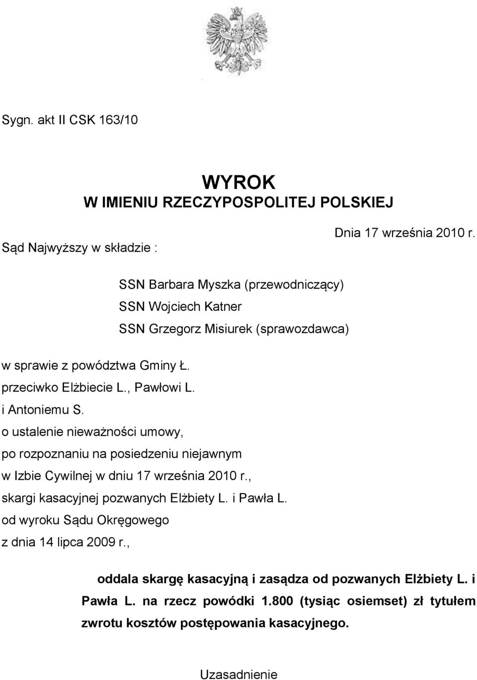 i Antoniemu S. o ustalenie nieważności umowy, po rozpoznaniu na posiedzeniu niejawnym w Izbie Cywilnej w dniu 17 września 2010 r., skargi kasacyjnej pozwanych Elżbiety L.