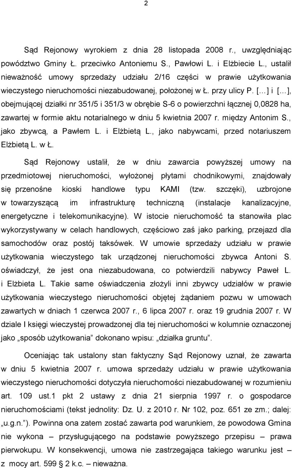 [ ] i [ ], obejmującej działki nr 351/5 i 351/3 w obrębie S-6 o powierzchni łącznej 0,0828 ha, zawartej w formie aktu notarialnego w dniu 5 kwietnia 2007 r. między Antonim S., jako zbywcą, a Pawłem L.