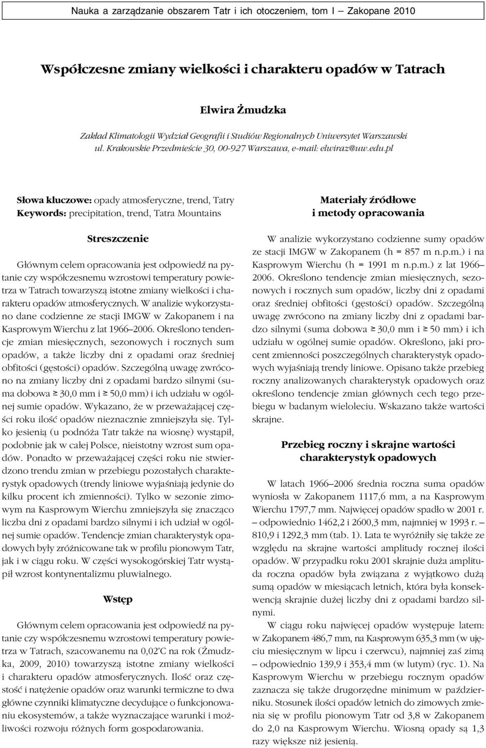 pl Słowa kluczowe: opady atmosferyczne, trend, Tatry Keywords: precipitation, trend, Tatra Mountains Streszczenie Głównym celem opracowania jest odpowiedź na py tanie czy współczesnemu wzrostowi