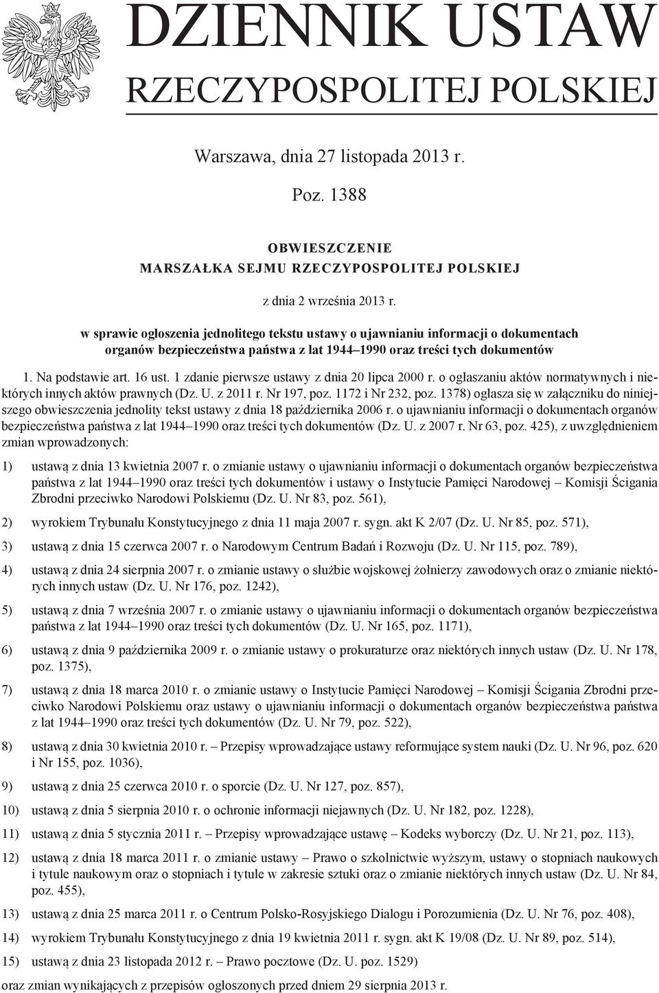 1 zdanie pierwsze ustawy z dnia 20 lipca 2000 r. o ogłaszaniu aktów normatywnych i niektórych innych aktów prawnych (Dz. U. z 2011 r. Nr 197, poz. 1172 i Nr 232, poz.