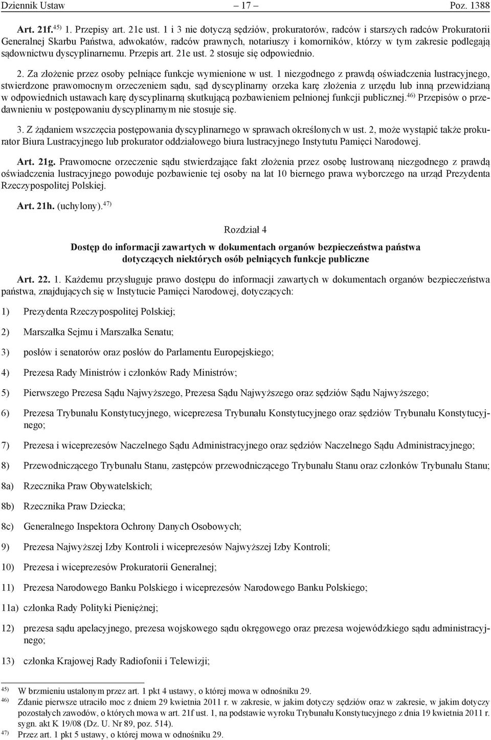 sądownictwu dyscyplinarnemu. Przepis art. 21e ust. 2 stosuje się odpowiednio. 2. Za złożenie przez osoby pełniące funkcje wymienione w ust.