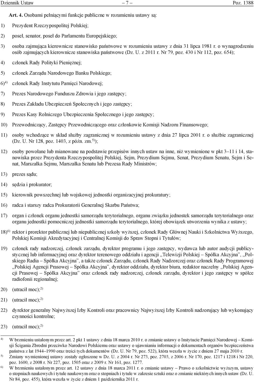 państwowe w rozumieniu ustawy z dnia 31 lipca 1981 r. o wynagrodzeniu osób zajmujących kierownicze stanowiska państwowe (Dz. U. z 2011 r. Nr 79, poz. 430 i Nr 112, poz.