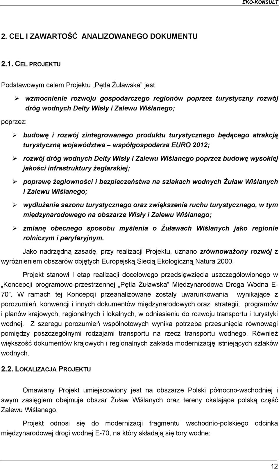 zintegrowanego produktu turystycznego będącego atrakcją turystyczną województwa współgospodarza EURO 2012; rozwój dróg wodnych Delty Wisły i Zalewu Wiślanego poprzez budowę wysokiej jakości