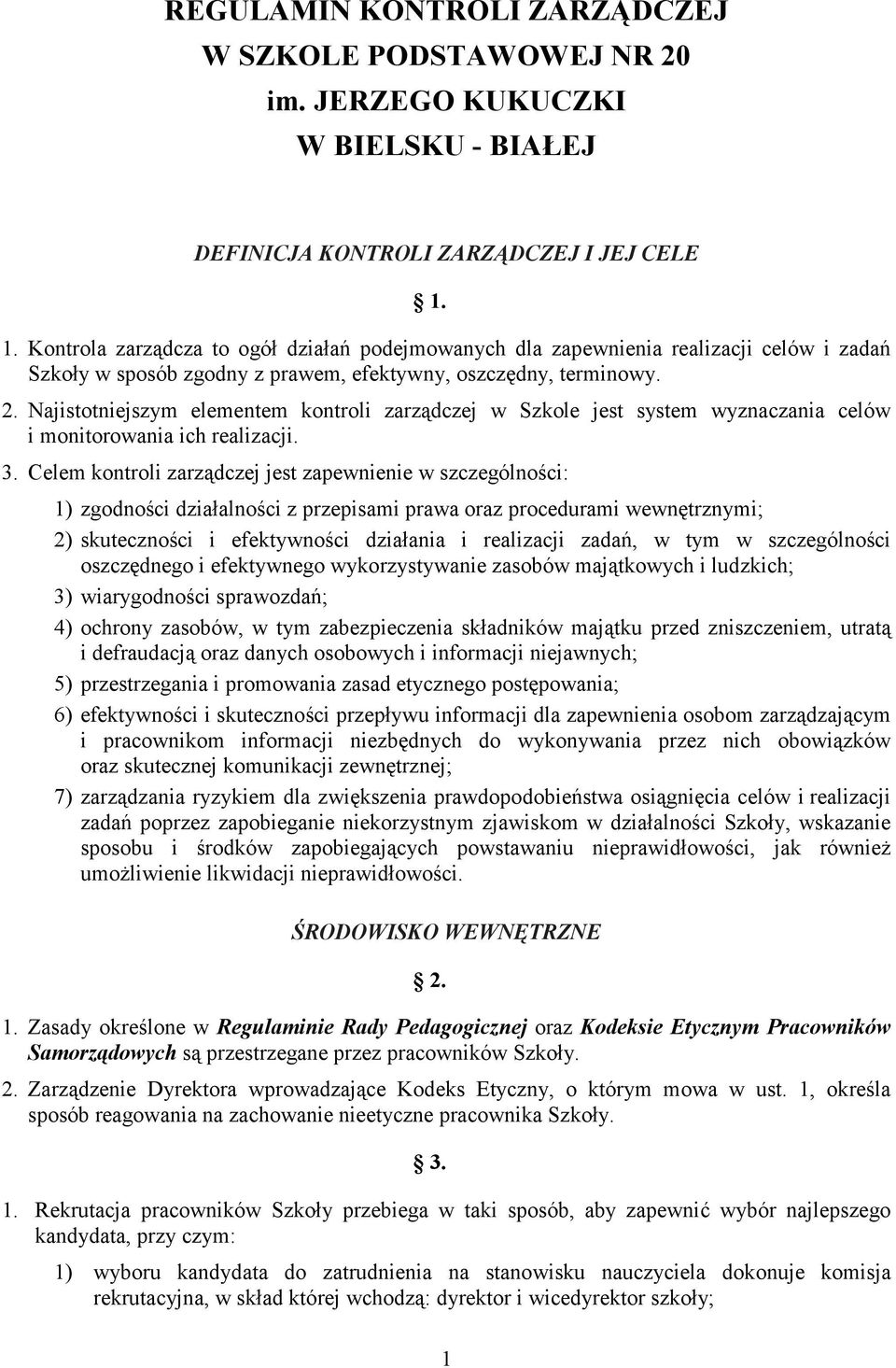 Najistotniejszym elementem kontroli zarządczej w Szkole jest system wyznaczania celów i monitorowania ich realizacji. 3.