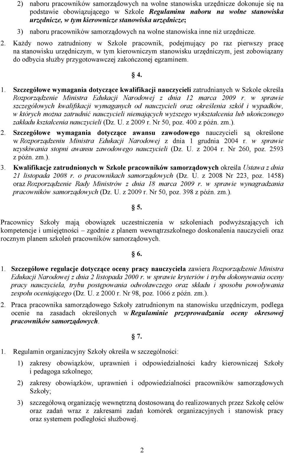 Każdy nowo zatrudniony w Szkole pracownik, podejmujący po raz pierwszy pracę na stanowisku urzędniczym, w tym kierowniczym stanowisku urzędniczym, jest zobowiązany do odbycia służby przygotowawczej