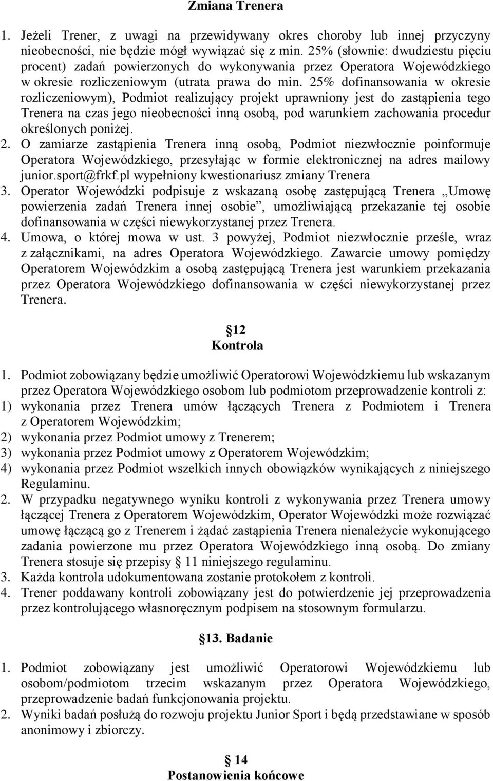 25% dofinansowania w okresie rozliczeniowym), Podmiot realizujący projekt uprawniony jest do zastąpienia tego Trenera na czas jego nieobecności inną osobą, pod warunkiem zachowania procedur