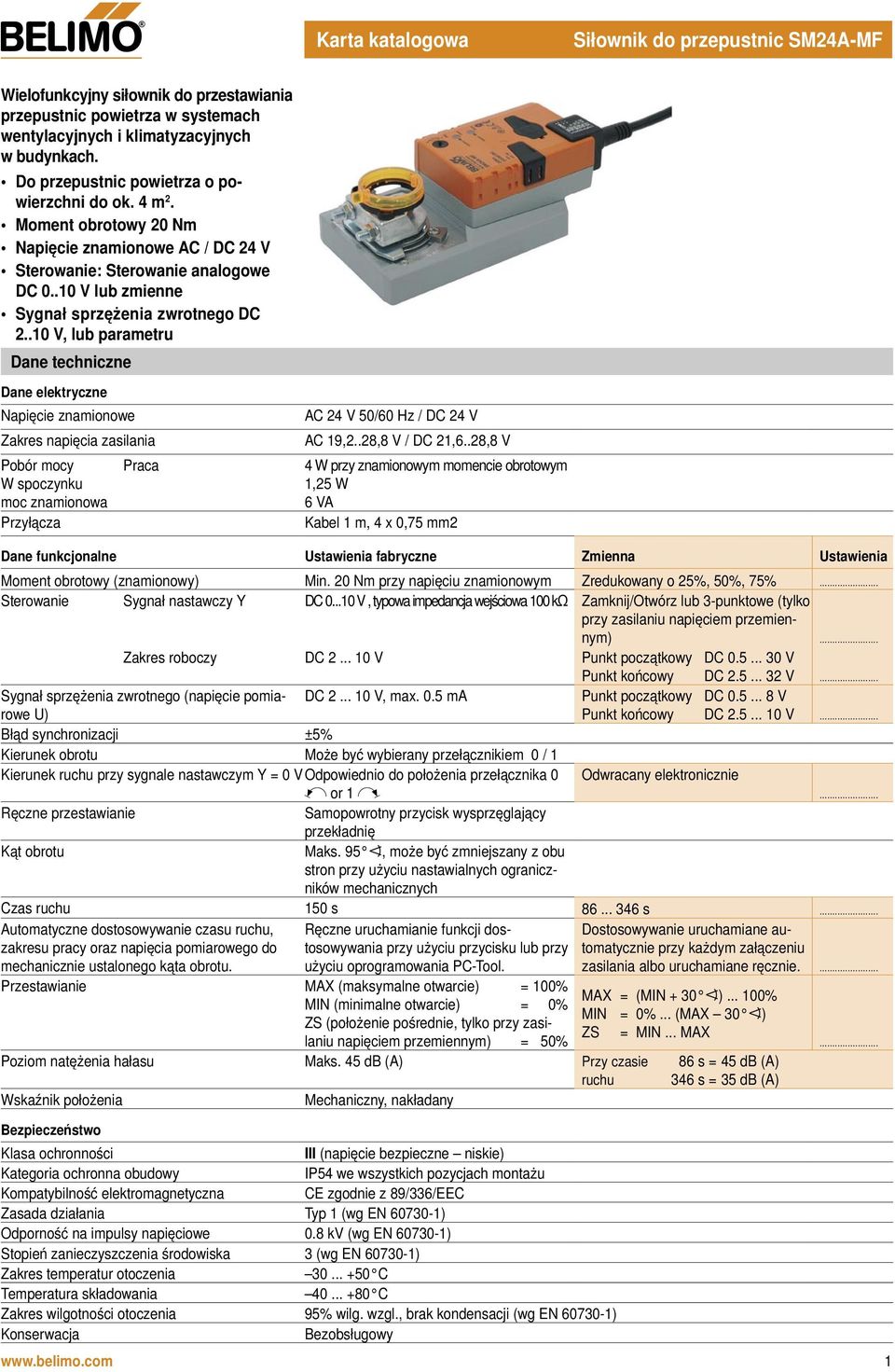 .10 V, lub parametru Dane techniczne Dane elektryczne Napięcie znamionowe Zakres napięcia zasilania Pobór mocy Praca W spoczynku moc znamionowa Przyłącza AC 2 V 0/60 Hz / DC 2 V AC 19,2.