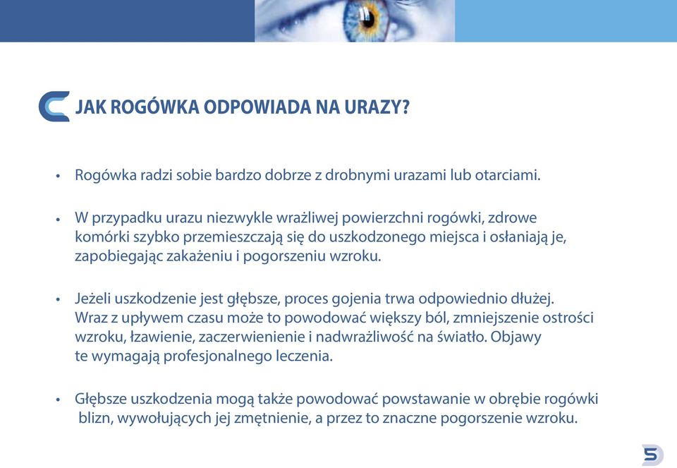 pogorszeniu wzroku. Jeżeli uszkodzenie jest głębsze, proces gojenia trwa odpowiednio dłużej.