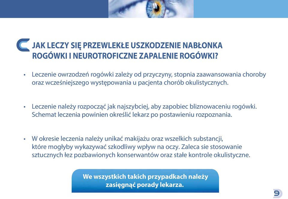 Leczenie należy rozpocząć jak najszybciej, aby zapobiec bliznowaceniu rogówki. Schemat leczenia powinien określić lekarz po postawieniu rozpoznania.