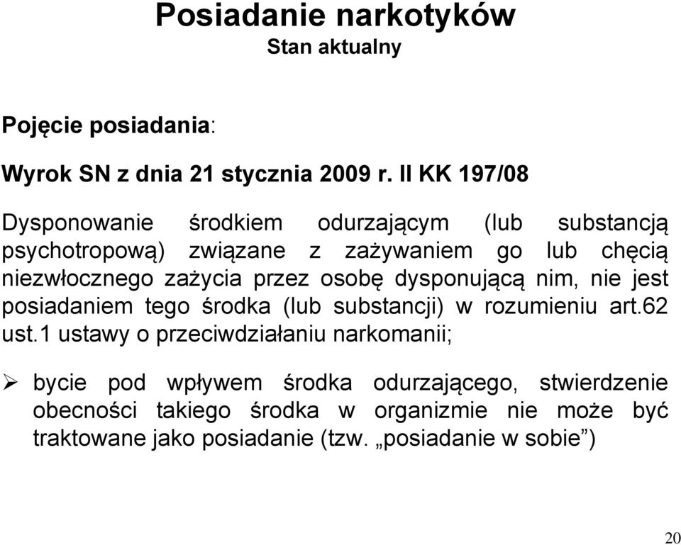 zażycia przez osobę dysponującą nim, nie jest posiadaniem tego środka (lub substancji) w rozumieniu art.62 ust.