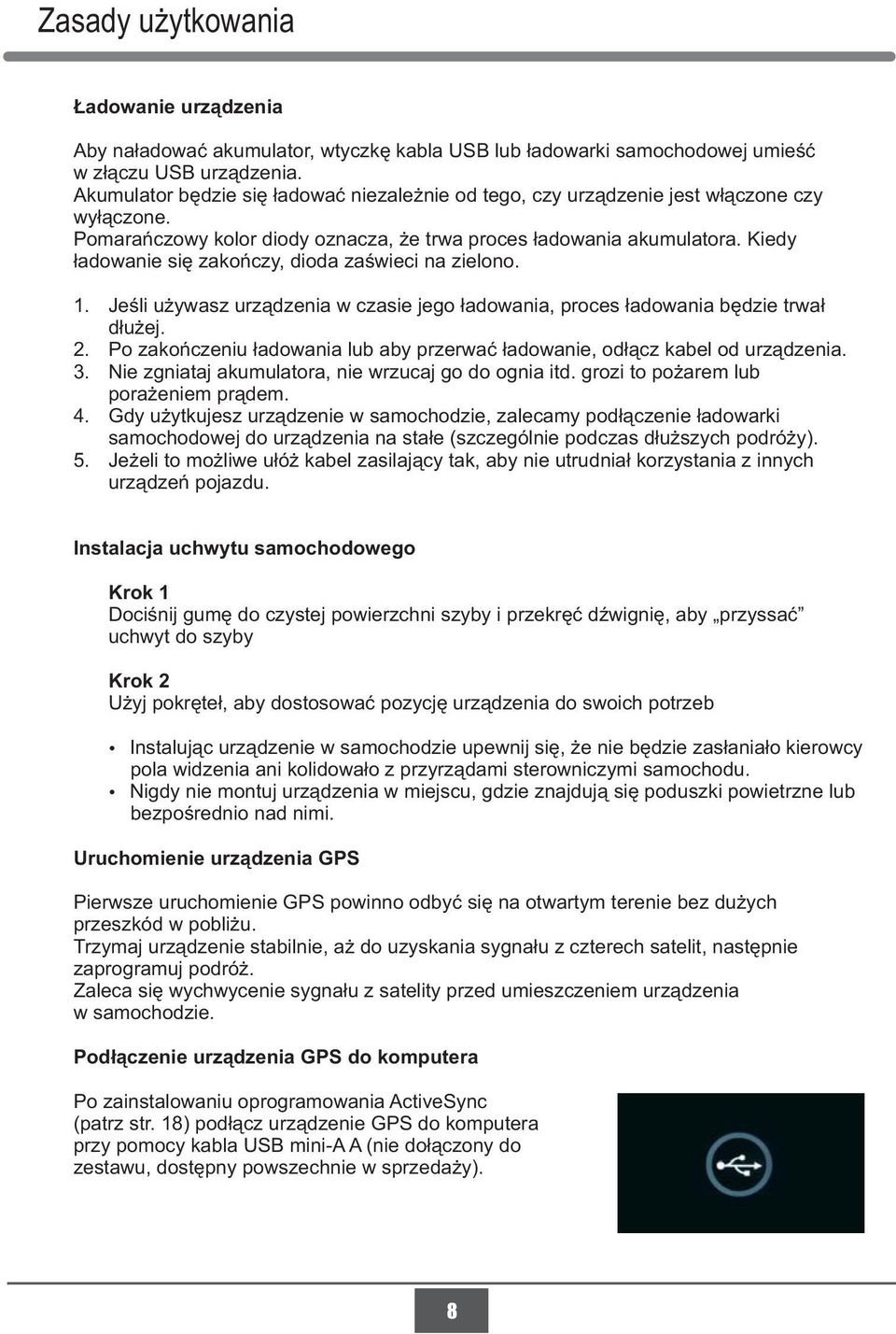 Kiedy ładowanie się zakończy, dioda zaświeci na zielono. 1. Jeśli używasz urządzenia w czasie jego ładowania, proces ładowania będzie trwał dłużej. 2.