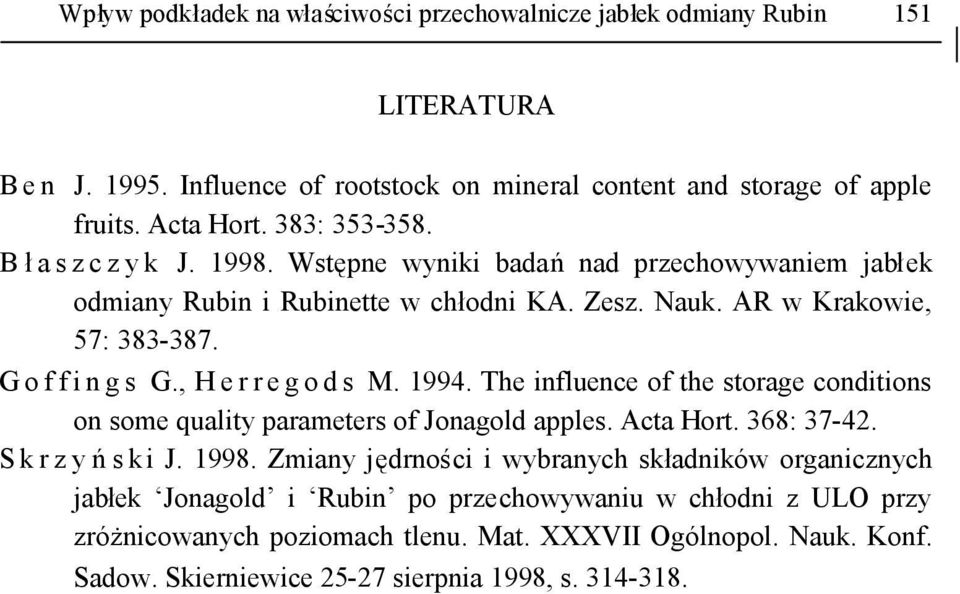 , H e r r e g o d s M. 1994. The influence of the storage conditions on some quality parameters of Jonagold apples. Acta Hort. 368: 37-42. S k r z y ńs ki J. 1998.