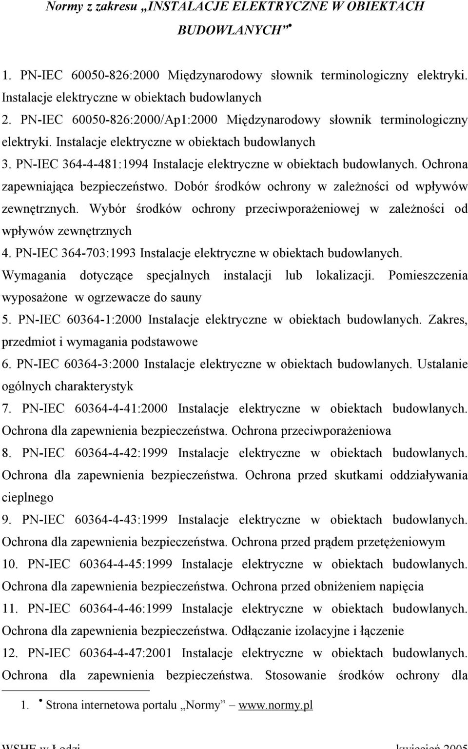 Ochrona zapewniająca bezpieczeństwo. Dobór środków ochrony w zależności od wpływów zewnętrznych. Wybór środków ochrony przeciwporażeniowej w zależności od wpływów zewnętrznych 4.