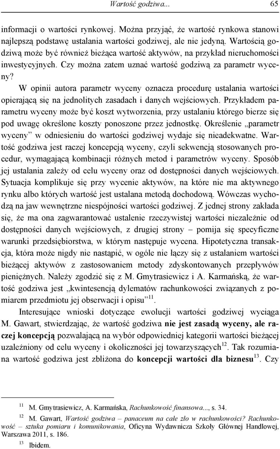 W opinii autora parametr wyceny oznacza procedurę ustalania wartości opierającą się na jednolitych zasadach i danych wejściowych.