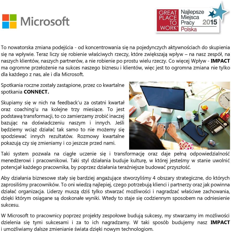 Co więcej Wpływ - IMPACT ma ogromne przełożenie na sukces naszego biznesu i klientów, więc jest to ogromna zmiana nie tylko dla każdego z nas, ale i dla Microsoft.