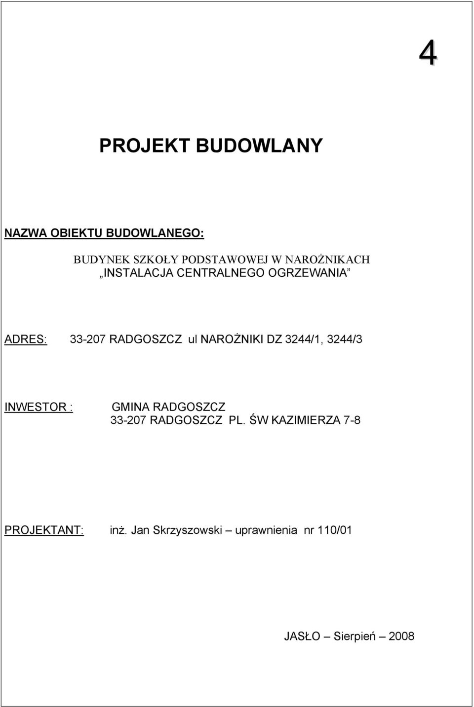 NAROŻNIKI DZ 3244/1, 3244/3 INWESTOR : GMINA RADGOSZCZ 33-207 RADGOSZCZ PL.