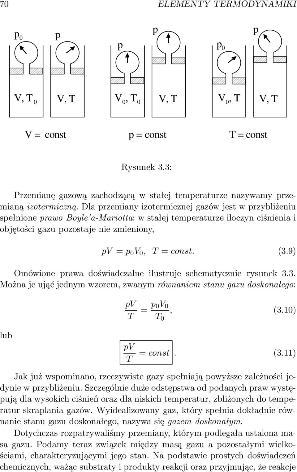Dla przemiany izotermicznej gazów jest w przybliżeniu spełnione prawo Boyle a-mariotta: w stałej temperaturze iloczyn ciśnienia i objętości gazu pozostaje nie zmieniony, pv = p 0 V 0, T = const. (3.