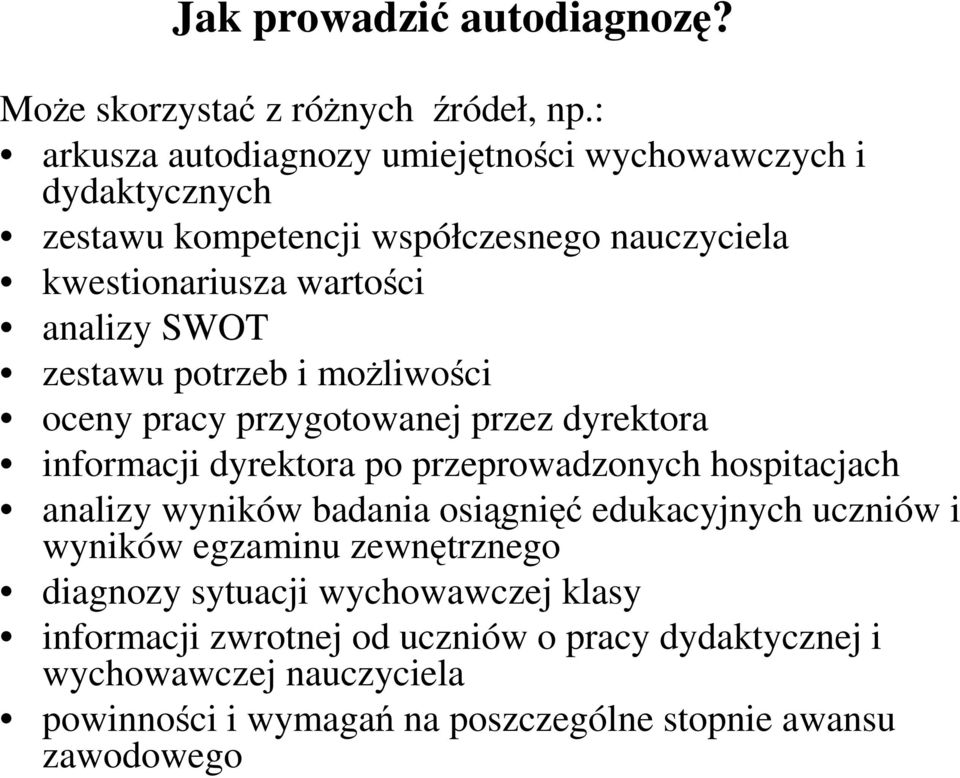 zestawu potrzeb i moŝliwości oceny pracy przygotowanej przez dyrektora informacji dyrektora po przeprowadzonych hospitacjach analizy wyników badania