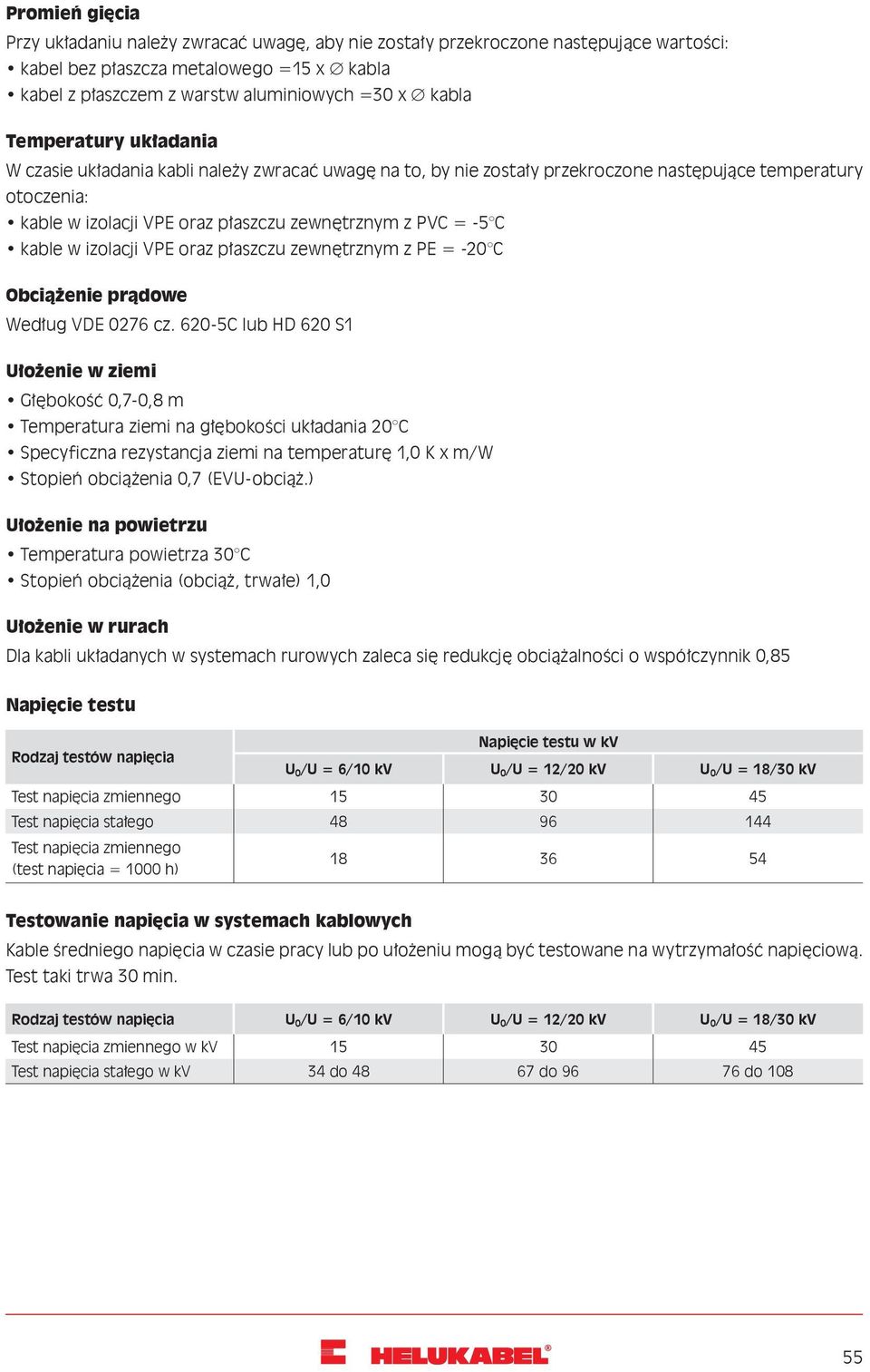 kable w izolacji VPE oraz płaszczu zewnętrznym z PE = -20 C Obciążenie prądowe Według VDE 0276 cz.