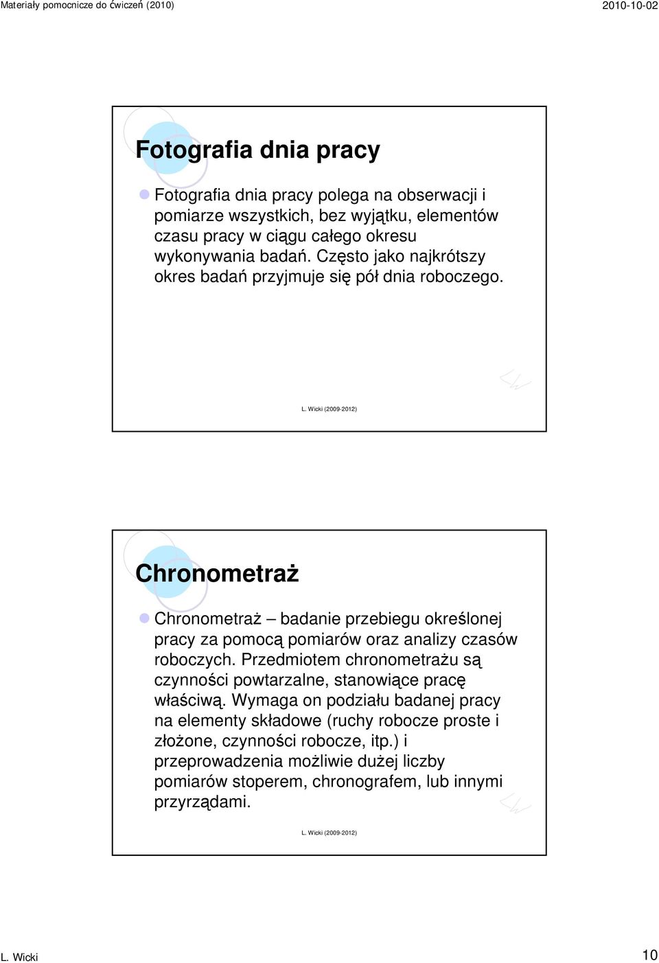 Chronometraż Chronometraż badanie przebiegu określonej pracy za pomocą pomiarów oraz analizy czasów roboczych.