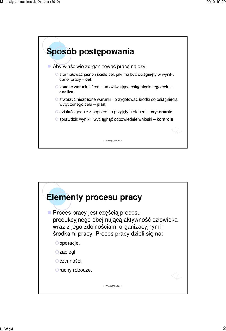 poprzednio przyjętym planem wykonanie, sprawdzić wyniki i wyciągnąć odpowiednie wnioski kontrola Elementy procesu pracy Proces pracy jest częścią procesu