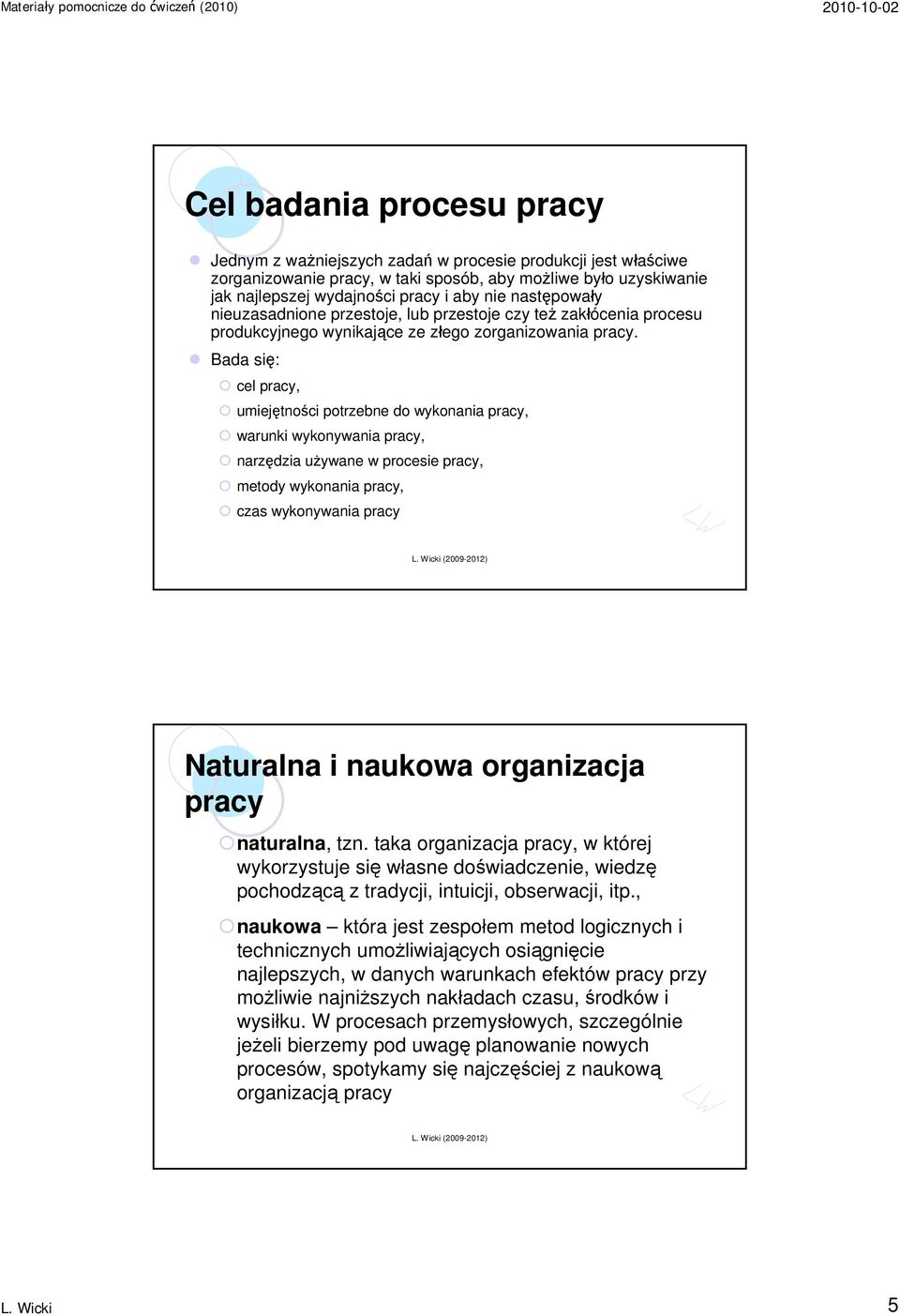 Bada się: cel pracy, umiejętności potrzebne do wykonania pracy, warunki wykonywania pracy, narzędzia używane w procesie pracy, metody wykonania pracy, czas wykonywania pracy Naturalna i naukowa