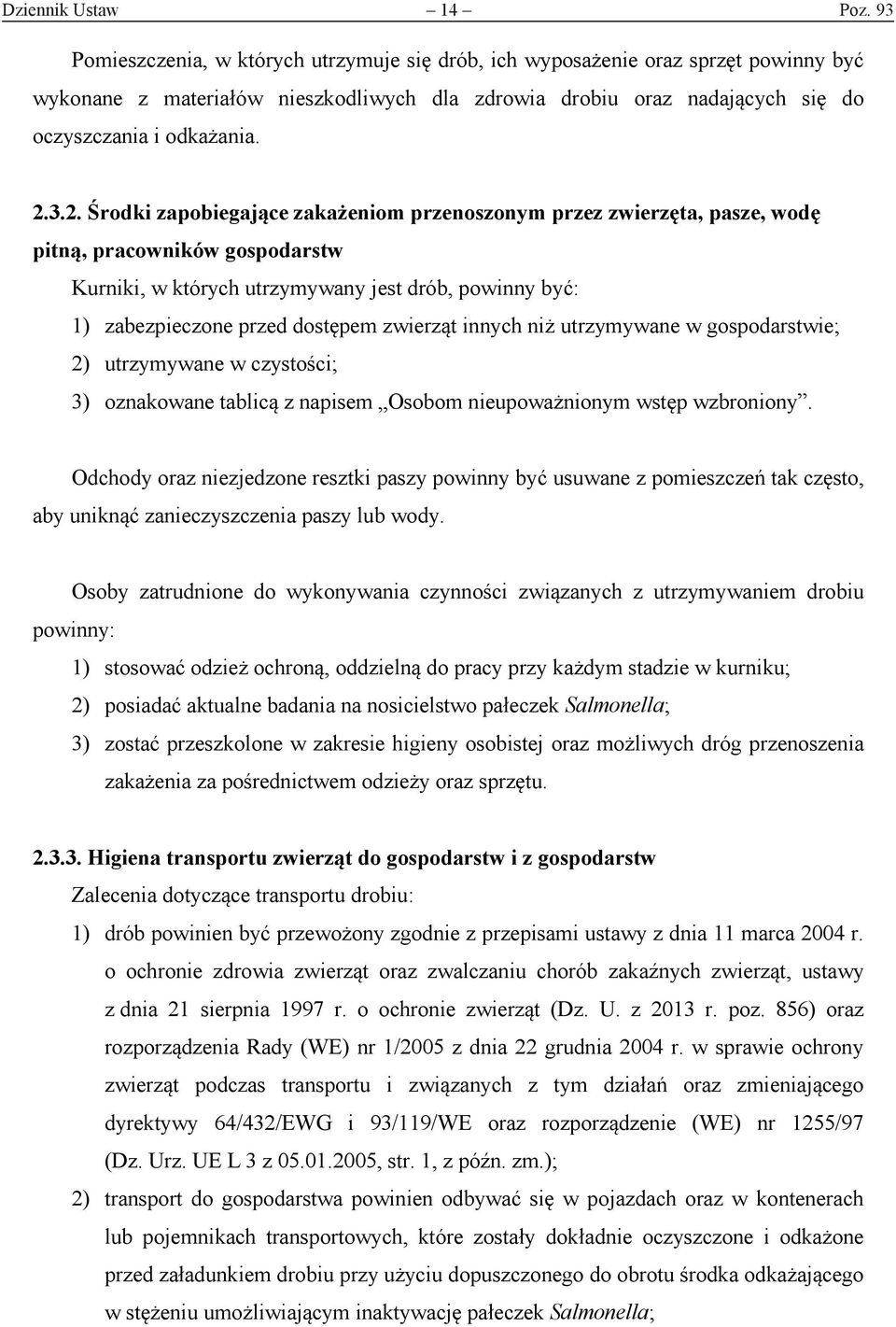 3.2. Środki zapobiegające zakażeniom przenoszonym przez zwierzęta, pasze, wodę pitną, pracowników gospodarstw Kurniki, w których utrzymywany jest drób, powinny być: 1) zabezpieczone przed dostępem