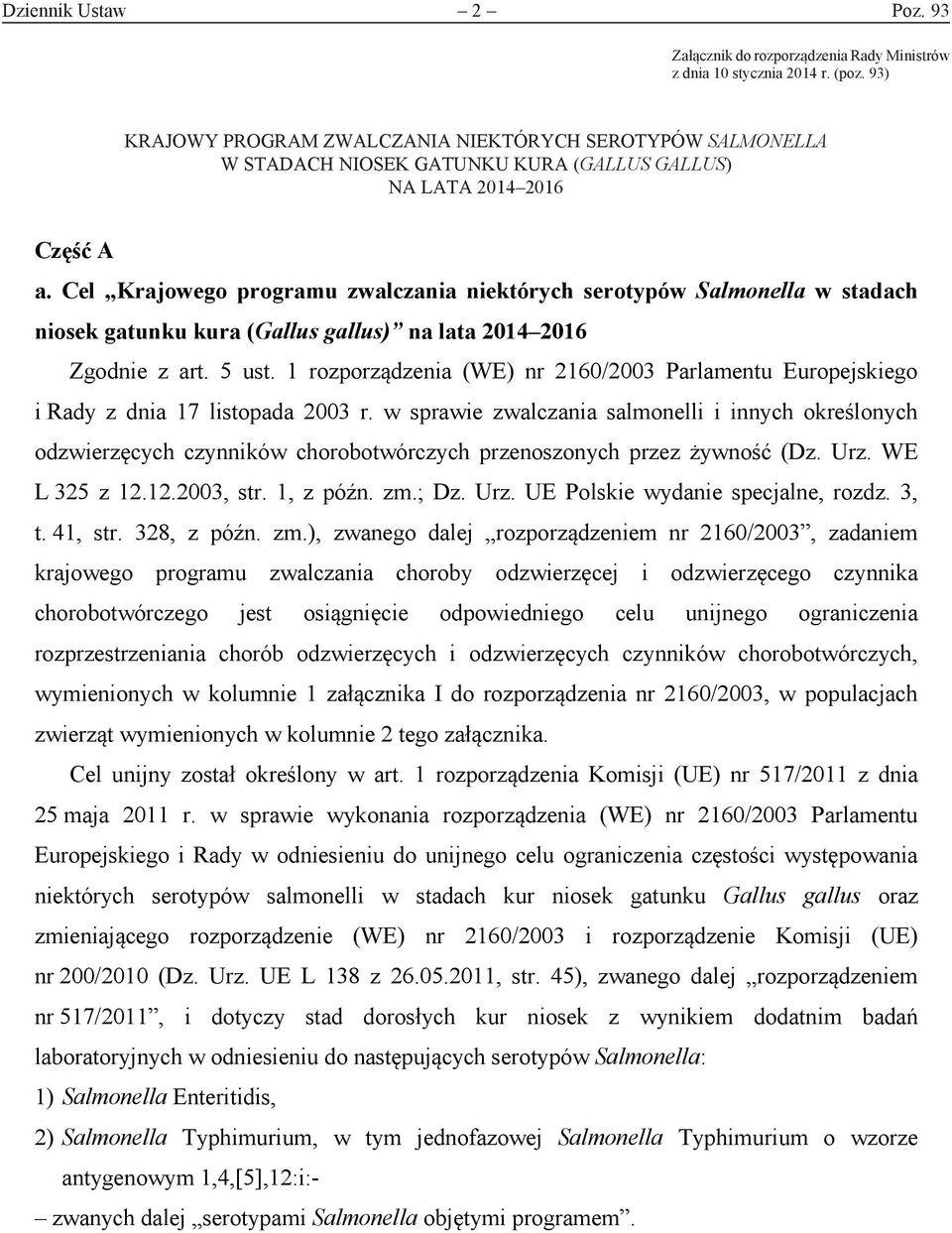 Cel Krajowego programu zwalczania niektórych serotypów Salmonella w stadach niosek gatunku kura (Gallus gallus) na lata 2014 2016 Zgodnie z art. 5 ust.