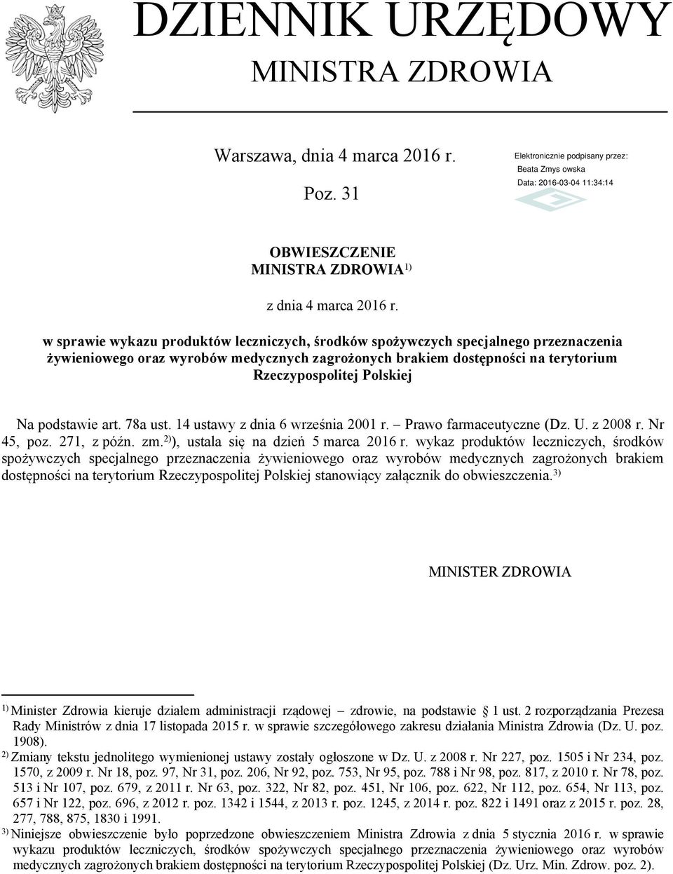 podstawie art. 78a ust. 14 ustawy z dnia 6 września 2001 r. Prawo farmaceutyczne (Dz. U. z 2008 r. Nr 45, poz. 271, z późn. zm. 2) ), ustala się na dzień 5 marca 2016 r.